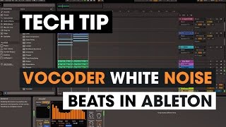 Tech Tip - Vocoder White Noise Beats in Ableton