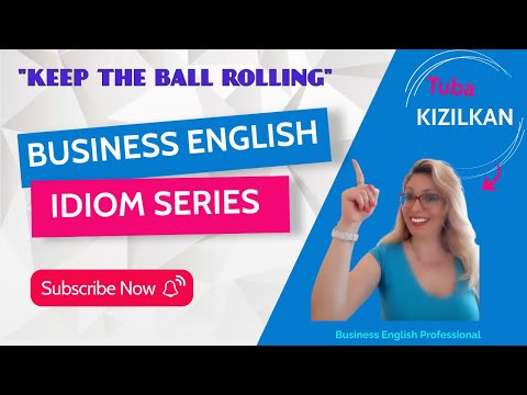 BUSINESS ENGLISH IDIOM SERIES: " KEEP THE BALL ROLLING"