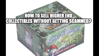 Selling Collectibles? How Best to Sell Higher End Collectibles Without Getting Scammed?!?
