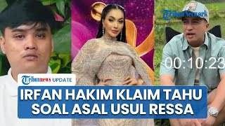 Irfan Hakim Klaim Tahu soal Kebenaran Asal Usul Ressa, Tegaskan Tak Bisa Ungkap ke Publik