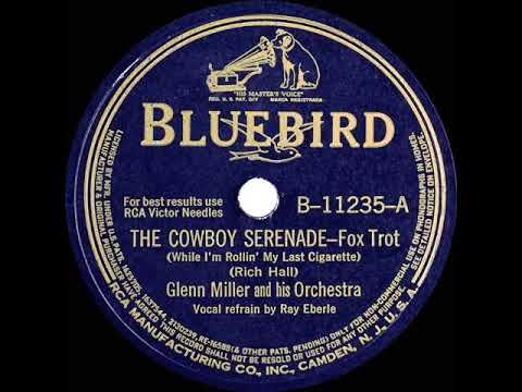 1941 Glenn Miller - The Cowboy Serenade (While I’m Rollin’ My Last Cigarette) (Ray Eberle, vocal)