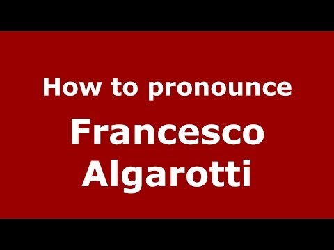 How to pronounce Francesco Algarotti (Italian/Italy) - PronounceNames.com