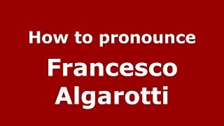 How to pronounce Francesco Algarotti