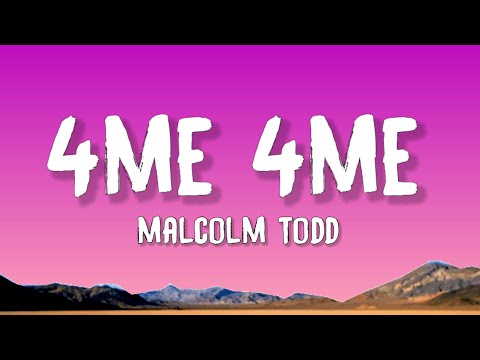 Malcolm Todd - 4me 4me (Lyrics)