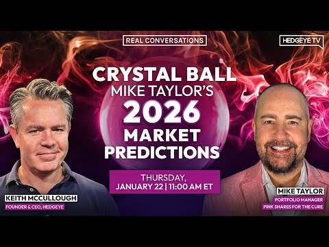 Real Conversations → Crystal Ball: Mike Taylor’s 2026 Market Predictions