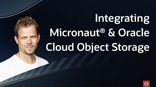 Integrating Micronaut® & Oracle Cloud Object Storage