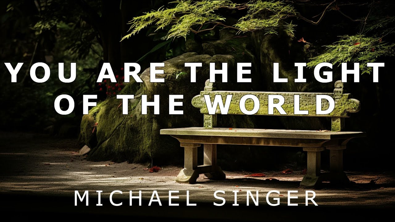 Michael Singer - You are the Light of the World