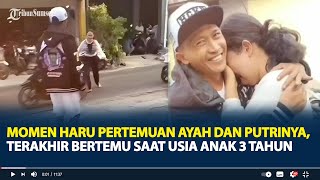 Download lagu Viral Momen Haru Pertemuan Ayah dan Putrinya, Terakhir Bertemu saat Usia Anak 3 Tahun mp3