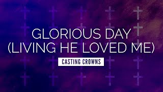Glorious Day (Living He Loved Me) - Casting Crowns | LYRIC VIDEO