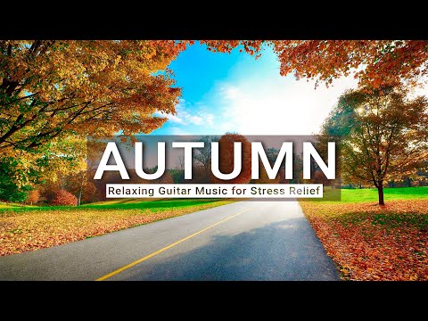 AUTUMN 4K - Enchanting Autumn Nature Scenes - Relaxing Guitar Music for Stress Relief