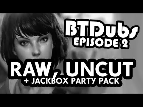 Life is Strange RAW, UNEDITED DUB (+ Jackbox Party Pack with RTFG Cast!)