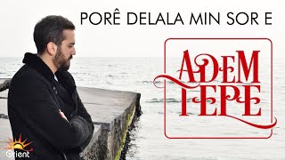 ADEM TEPE - PORÊ DELALA MIN SOR E (Official Music)