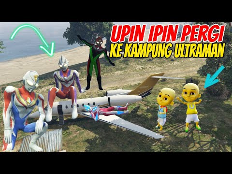 UPIN IPIN PERGI KE KAMPUNG ULTRAMAN, ADA ULTRAMAN RAKSASA, GTA 5 UPIN IPIN