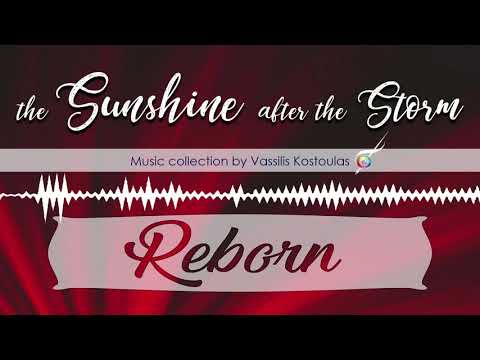 Reborn | "The Sunshine After The Storm" Music Collection by Vassilis Kostoulas