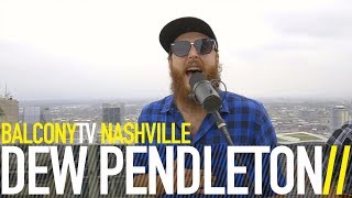 DEW PENDLETON - MIGHT AS WELL BE ME (BalconyTV)