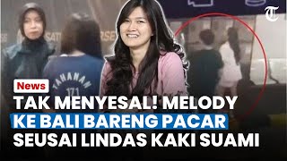 TAK MENYESAL! Melody Sempat Ke Bali Bareng Selingkuhan Seusai Lindas Kaki Suami