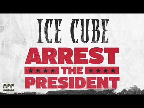 Ice Cube - Arrest The President [Audio]