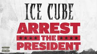 New Music Alert:Ice Cube “Arrest The President”