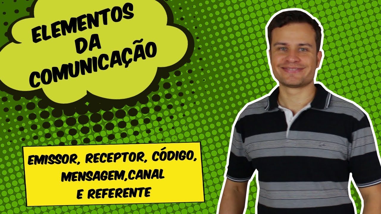 LÍNGUA PORTUGUESA: ELEMENTOS DA COMUNICAÇÃO - EMISSOR, RECEPTOR, CÓDIGO, MENSAGEM, CANAL E REFERENTE