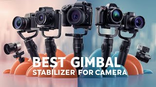 Best Gimbal Stabilizer for cameras 2024! Top 5 Reviews 👌
