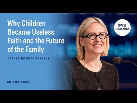 Why Children Became Useless: Faith and the Future of the Family | Catherine Ruth Pakaluk | 2025