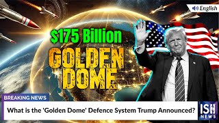 What is the 'Golden Dome' Defence System Trump Announced?