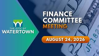 Watertown Finance Committee Meeting | August 24, 2026