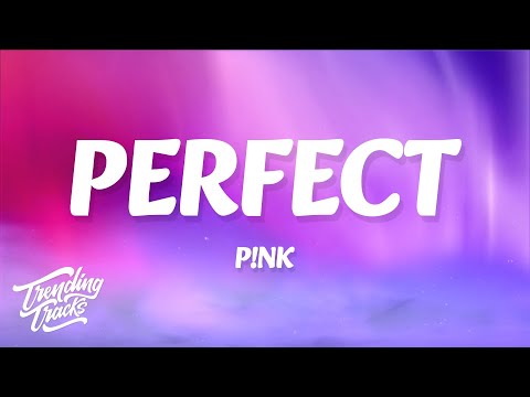 P!NK - Perfect (Lyrics) you are perfect to me
