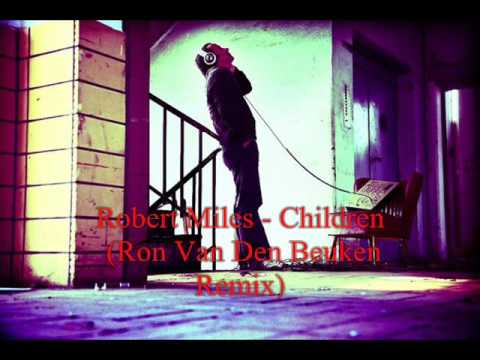 Robert Miles - Children (Ron Van Den Beuken Remix)
