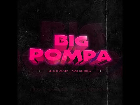 Lexx Chanyer ,  Mad General -   BIG POMPA (Video Oficial)