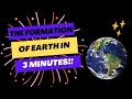 The Formation Of Earth In 3 Minutes