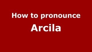 How to pronounce Arcila