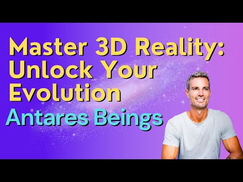 Master 3D Reality: Unlock Your Evolution! Channeled by Antares Beings