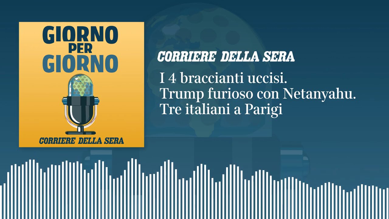 I 4 braccianti uccisi. Trump furioso con Netanyahu. Tre italiani a Parigi | GIORNO PER GIORNO 3/6/26