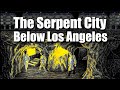 The Serpent City Below Los Angeles - ROBERT SEPEHR