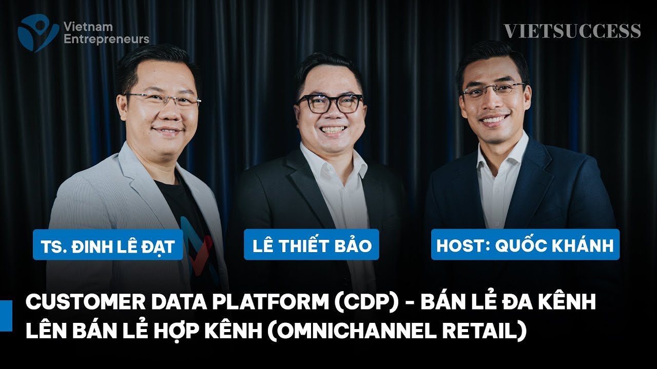 Customer Data Platform (CDP) – Bán lẻ đa kênh lên bán lẻ hợp kênh (Omnichannel Retail)