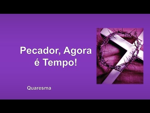 Pecador, agora é tempo video