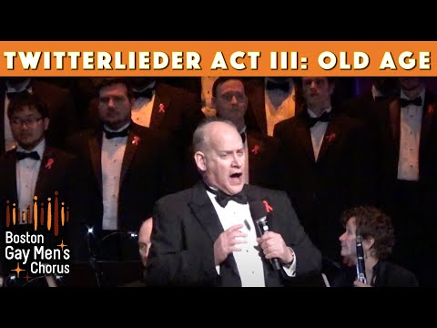 twitterlieder Act III: Old Age I Boston Gay Men's Chorus