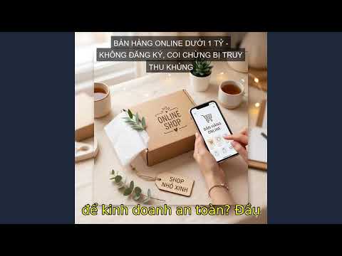Bán hàng online dưới 1 tỷ: Không đăng ký, coi chừng bị truy thu khủng