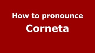 How to pronounce Corneta