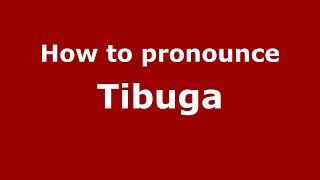 How to pronounce Tibuga