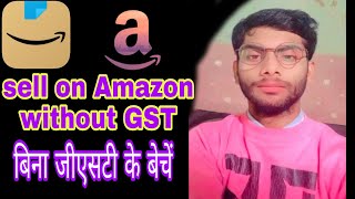 "Sell on Amazon Without GST: A Step-by-Step Guide""Start Selling on Amazon Without GST Today"