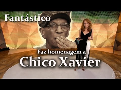 FANTÁSTICO FAZ HOMENAGEM A CHICO XAVIER