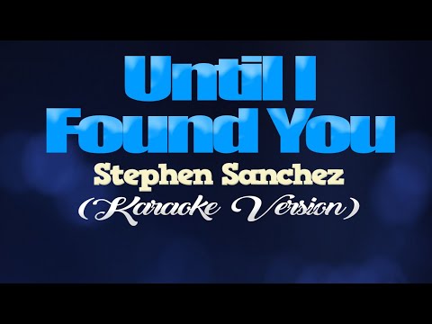 UNTIL I FOUND YOU - Stephen Sanchez (KARAOKE VERSION)