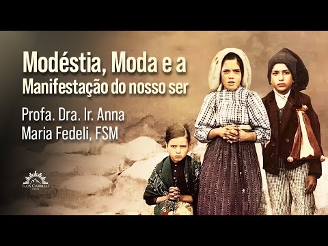 Modéstia, Moda e a Manifestação do nosso ser - Profa. Dra. Ir. Anna Maria Fedeli, FSM