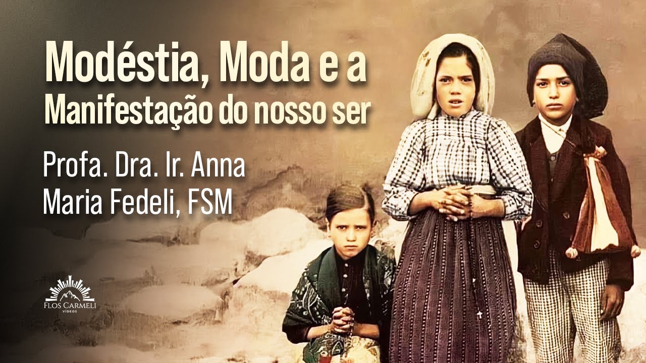 Modéstia, Moda e a Manifestação do nosso ser - Profa. Dra. Ir. Anna Maria Fedeli, FSM