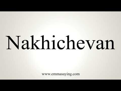 How To Pronounce Nakhichevan