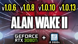 Alan Wake 2 PC version 1_0_6 vs 1_0_8 vs 1_0_10 vs 1_0_13 - RTX 3080 Ti - Ray tracing DLSS
