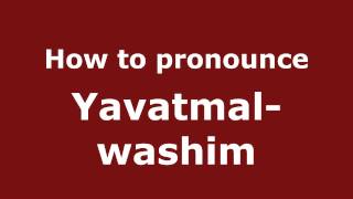 How to pronounce Yavatmal-Washim