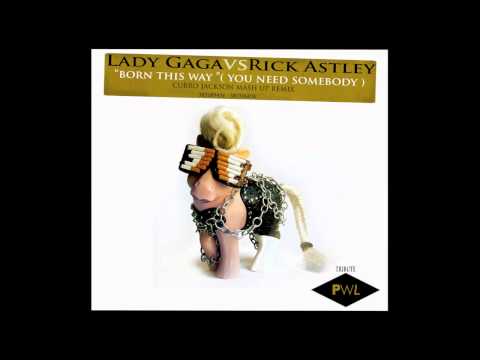 lady gaga vs rick astley - born this way ( you need somebody ) curro jackson mash up remix